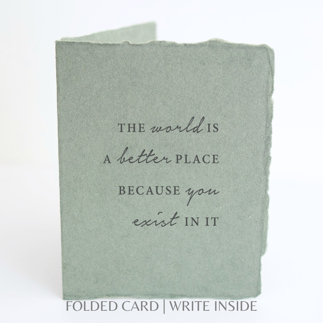 The World is Better BC You Exist Card